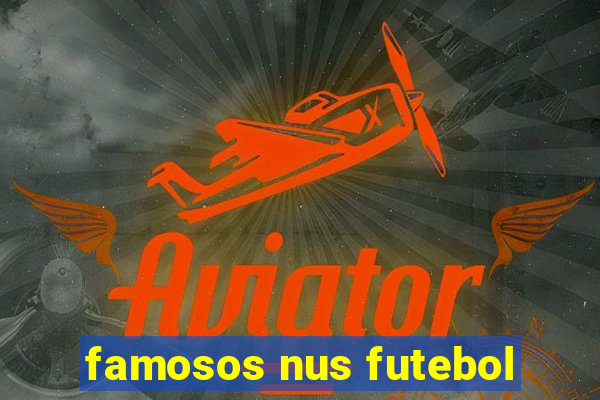 famosos nus futebol